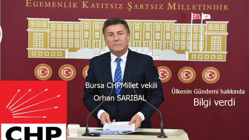 CHP Bursa Milletvekili ve PM Üyesi Orhan Sarıbal’dan değerlendirmeler;