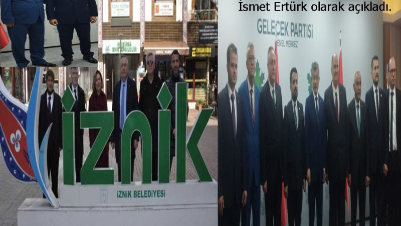 Gelecek Parti İznik İlçe Başkanı İsmet Ertürk'ün başkan adaylığını açıkladı