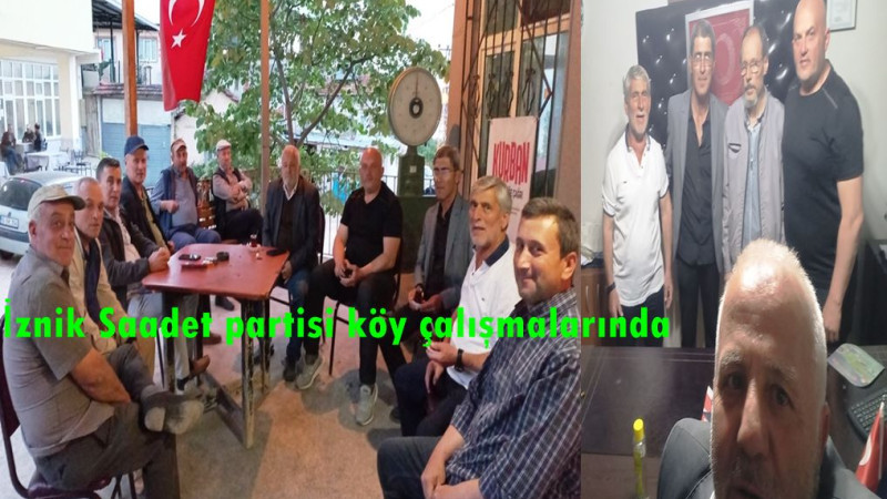 SAADET PARTİSİ İZNİK İLÇE BAŞKANLIĞI KÖY GEZİLERİNDE