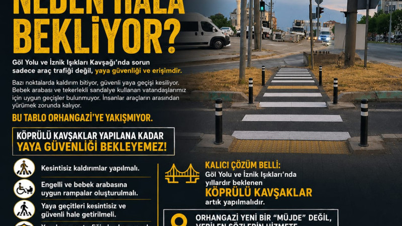 ORHANGAZİ’DE YAYA GÜVENLİĞİ BEKLEYEMEZ!