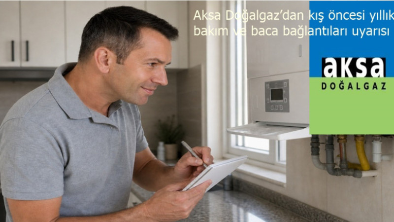 Aksa Doğalgaz’dan kış öncesi yıllık bakım ve baca bağlantıları uyarısı