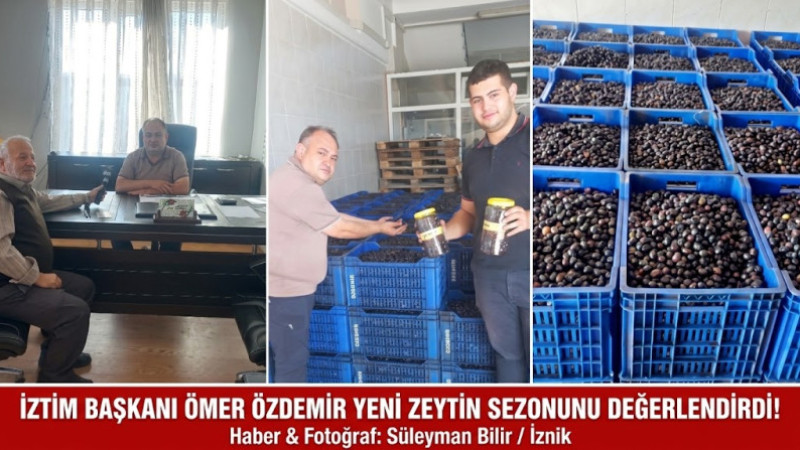 İZTİM BAŞKANI ÖMER ÖZDEMİR YENİ ZEYTİN SEZONUNU DEĞERLENDİRDİ: